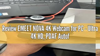 Review EMEET NOVA 4K Webcam for PC - Ultra 4K HD, PDAF Autofocus, Dual Noise-Cancelling Mics, 73° FO