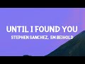 Stephen Sanchez, Em Beihold -  Until I Found You (Lyrics)