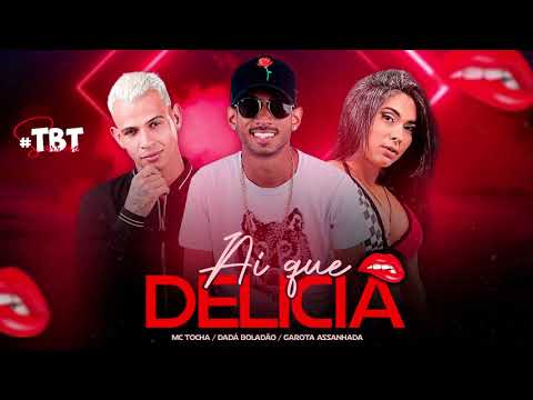 Mc Tocha, Dadá Boladão e Garota Assanhada - Ai que delicia (#TBTSarroso) com letra