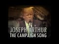 Joseph Arthur - The Campaign Song (OFFICIAL VIDEO)