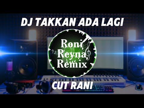 DJ TAKKAN ADA LAGI - CUT RANI ( DJ TERBARU FULL BASS VIRAL TIKTOK )