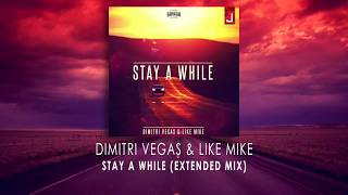 Dimitri Vegas & Like Mike - Stay A While (Extended Mix)