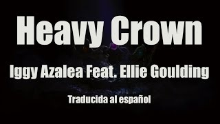 Iggy Azalea - Heavy Crown (Feat. Ellie Goulding) (Traducida al español)