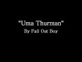 Uma Thurman - Fall Out Boy (Lyrics)