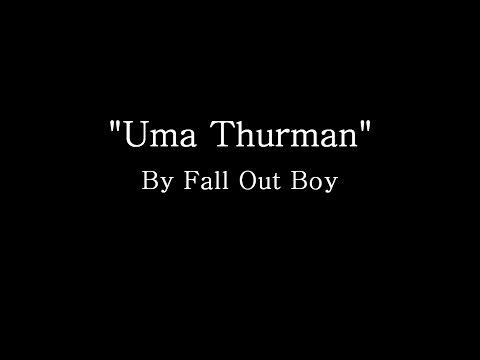 Uma Thurman - Fall Out Boy (Lyrics)