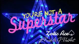 Zotic Ace - You&#39;re not a superstar ft.Rask &amp; G.VoxArt