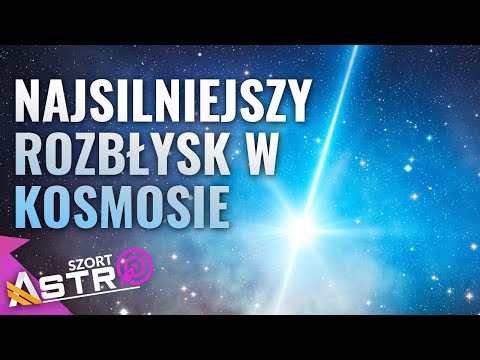Najsilniejszy rozbłysk w kosmosie - AstroSzort
