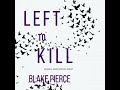 Left To Kill (An Adele Sharp Mystery—Book Four) - Blake Pierce