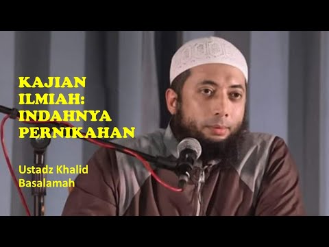 Kajian ilmiah: Indahnya Pernikahan - Ustadz Khalid Basalamah
