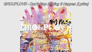 GROUPLOVE - Don&#39;t Stop Making It Happen (LYRICS)