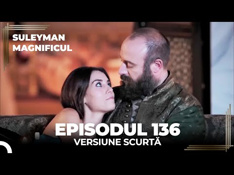 Suleyman Magnificul | Episodul 136 (Versiune Scurtă)
