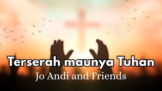Download lagu Jo Andi and Friends - Terserah maunya Tuhan ( Lyric Video ) mp3 Download lagu Jo Andi and Friends - Terserah maunya Tuhan ( Lyric Video ) mp3