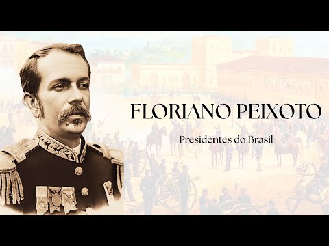 FLORIANO PEIXOTO para quem tem pressa | Presidentes do Brasil