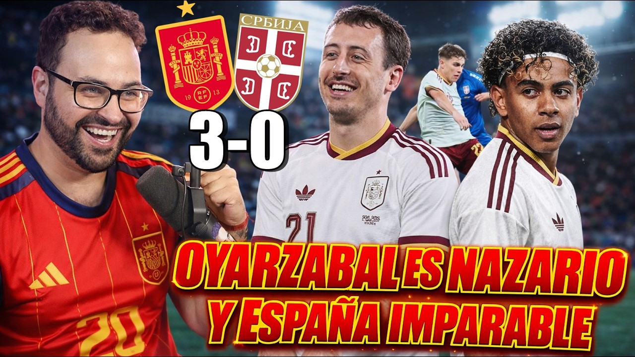 ESPAÑA IMPARABLE GANA 3-0 a SERBIA ¡OYARZABAL NAZARIO! DEBUT y GOL de VÍCTOR MUÑOZ, Lo de LAMINE...