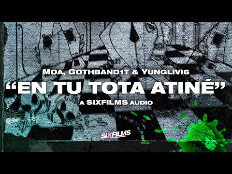 MDA · "En Tu Tota Atiné" | Prod. gothband1t + yunglivi6 (SIXfilms Exclusive Audio)