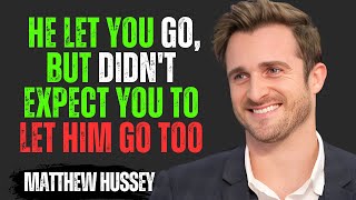He Let You Go, But Didn't Expect You To Let Him Go Too | Matthew Hussey Motivational Speech
