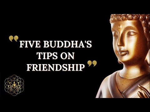 FIVE TIPS FROM THE BUDDHA ON FRIENDSHIP AND TRUE FRIENDS