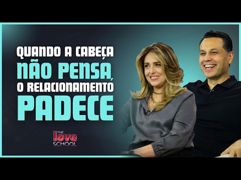 QUANDO A CABEÇA NÃO PENSA, O RELACIONAMENTO PADECE