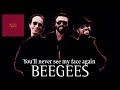 BEE GEES You'll never see my face again