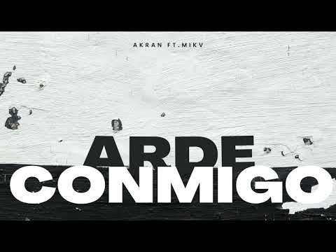 AKRAN FT.MIKV - ARDE CONMIGO