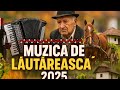 Muzică Populară și Lăutărească 2025 Colaj Hore Sârbe și Chef