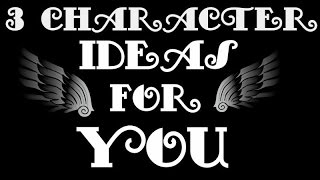 ♡3 Character Ideas For You♡