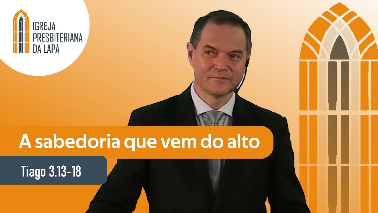 A sabedoria que vem do alto (Tiago 3.13-18) por Rev. Sérgio Lima