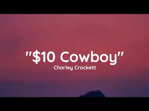 Charley Crockett - "$10 Cowboy" (lyrics)