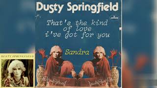 Dusty Springfield - That&#39;s The Kind Of Love I&#39;ve Got For You + Sandra (Single Release)