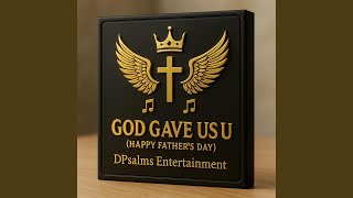 God Gave Us You (Happy Father’s Day)