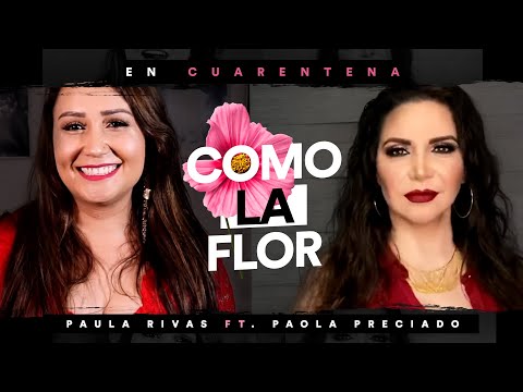 Paula Rivas, Paola Preciado - Como La Flor (En Cuarentena)