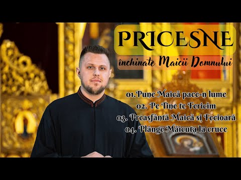 Colaj de Pricesne închinate Maicii Domnului - Diac. Florin Fișcuci