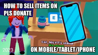 HOW TO SELL ITEMS ON PLS DONATE ON MOBILE/TABLET/IPHONE |ROBLOX| 2023