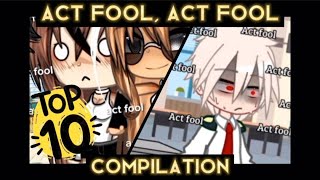 Top 10 || &quot;Act Fool&quot; Compilation 😱 (Based on the number of views 📈) || Gacha Meme/ Gacha Trend