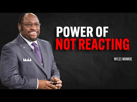 POWER OF NOT REACTING | Dr Myles Munroe Motivational Speech