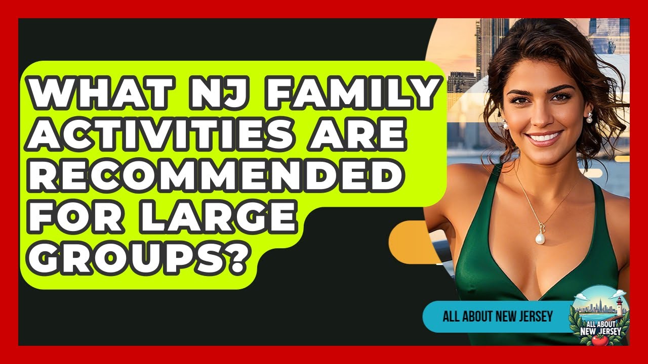 What NJ Family Activities Are Recommended for Large Groups? - All About New Jersey