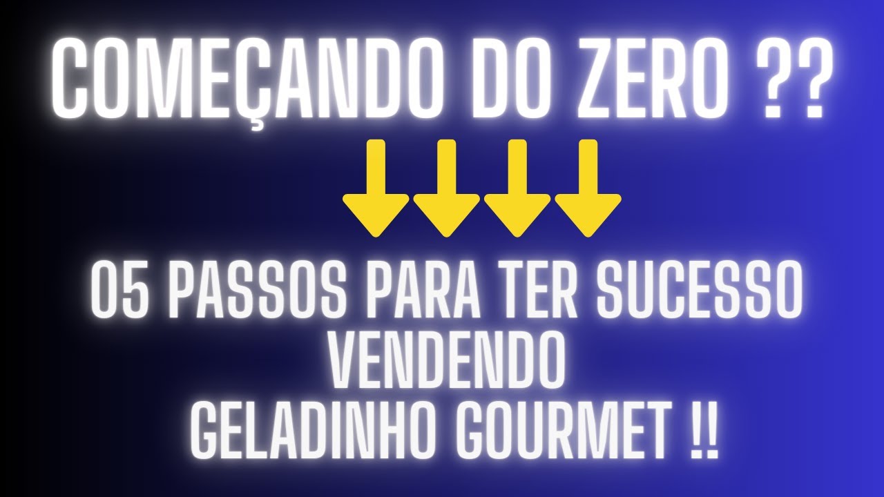 Começando do zero ?? 05 PASSOS P/ O SUCESSO vendendo geladinho gourmet !!
