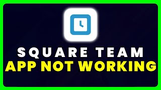 Square Team App Not Working: How to Fix Square Team App Not Working