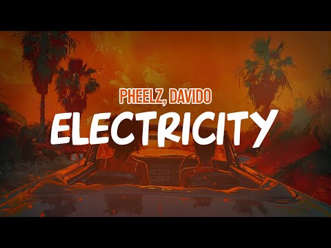 Pheelz, Davido - Electricity (Lyric Video)