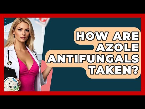 How Are Azole Antifungals Taken? - The Health Brief