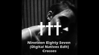 Crosses - Nineteen Eighty Seven (Digital Natives Edit)