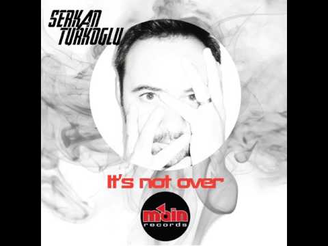 Serkan Turkoglu: It's Not Over (Master's Mix)