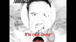 Serkan Turkoglu: It's Not Over (Master's Mix)