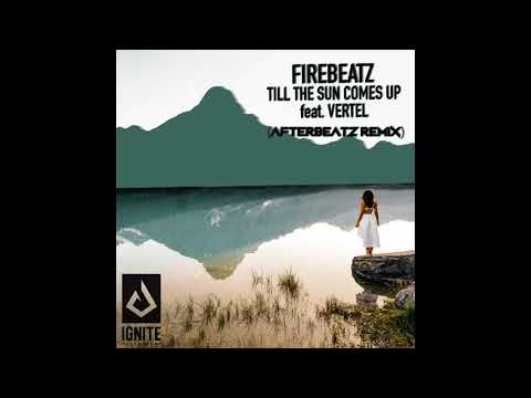 Firebeatz - Till The Sun Comes Up ft. Vertel (AfterbeatZ Remix)