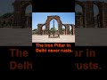 The Iron Pillar In Delhi Never Rusts