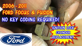 2006-2011 Ford Focus & Fusion - Ignition Lock Cylinder Replacement WITHOUT Key Programming