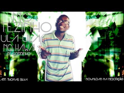 MC TEZINHO - ULA ULA NO HAWAII VIDEO OFICIAL ((DJ GORDINHO))