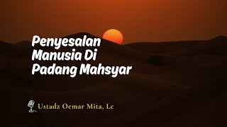 Download lagu Penyesalan Manusia Di Padang Mahsyar - Ustadz Oemar Mita, Lc mp3
