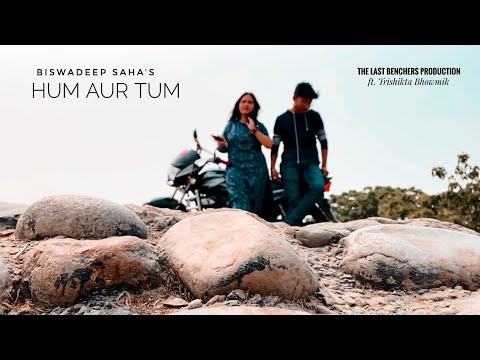HUM AUR TUM | OFFICIAL MUSIC VIDEO | FEAT. BISWADEEP SAHA | THE LAST BENCHERS