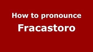 How to pronounce Fracastoro